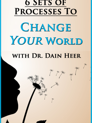 Dr. Dain Heer – Six Set Of Processes To Change Your World