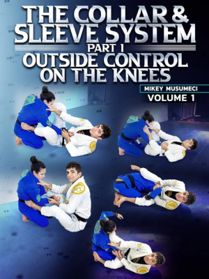 Mikey Musumeci – The Collar And Sleeve System Part 1: Outside Control On The Knees