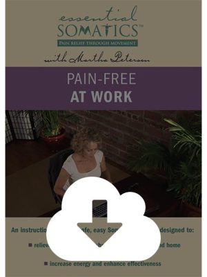 Martha Peterson – Essential Somatics – Pain Free At Work