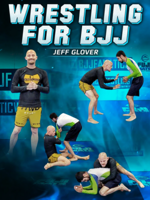 Jeff Glover – Wrestling For Bjj