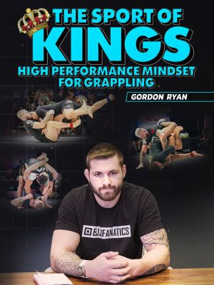 Gordon Ryan – The Sport Of Kings High Performance Mindset For Grappling