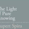 Rupert Spira – The Light Of Pure Knowing: Thirty Meditations On The Essence Of Non-dual..