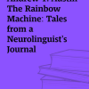 Andrew T. Austin – The Rainbow Machine: Tales From A Neurolinguist’s Journal