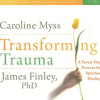 Caroline Myss, James Finley – TRANSFORMING TRAUMA