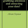 Abram Snyman – The Secrets to Grabbing Attention and Attracting Your Date