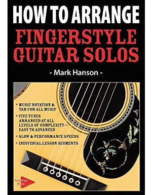 Accent On Music – Mark Hanson – How to Arrange – Fingerstyle Guitar Solos