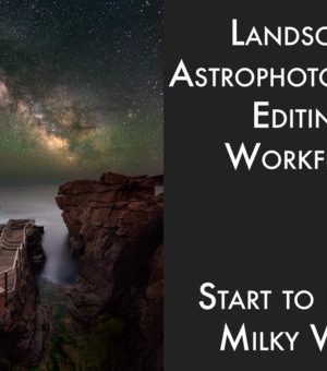 Adam Woodworth – Landscape Astrophotography Editing Workflow