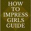 Ag Glinz – How To Impress Girls Guide