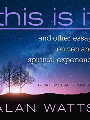 Alan Watts and Sean Runnette – This Is It And Other Essays on Zen and Spiritual Experience