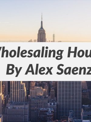 Alex Saenz – Wholesaling Mastery