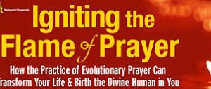 Andrew Harvey – Igniting the Flame of Prayer