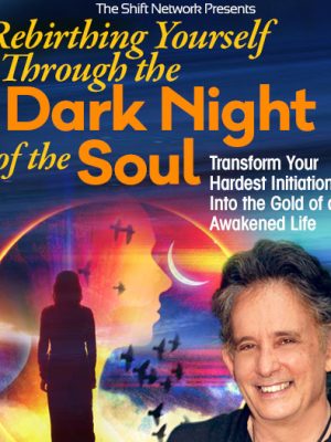 Andrew Harvey – Rebirthing Yourself Through the Dark Night of the Soul