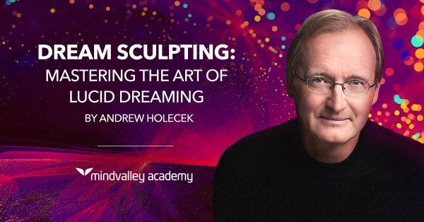 Andrew Holecek ( Mindvalley ) – Dream Sculpting – Mastering Lucid Dreaming