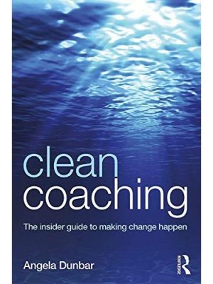 Angela Dunbar – Clean Coaching – The Insider Guide To Making Change Happen