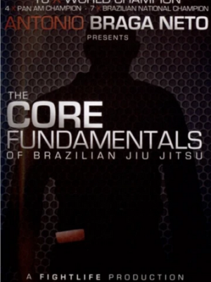 Antonio Braga Neto – The Core Fundamentals Of Brazilian Jiu-Jitsu