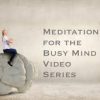 April Adams – Meditation For The Busy Mind Video Series