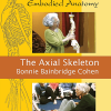 Bonnie Bainbridge Cohen – Embodied Anatomy and the Axial Skeleton