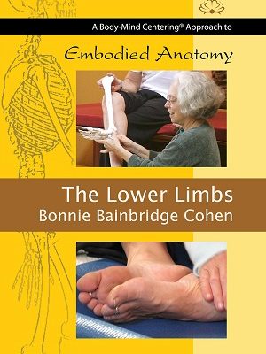 Bonnie Bainbridge Cohen – Embodied Anatomy and the Lower Limbs