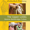 Bonnie Bainbridge Cohen – Embodied Anatomy and the Upper Limbs