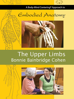 Bonnie Bainbridge Cohen – Embodied Anatomy and the Upper Limbs