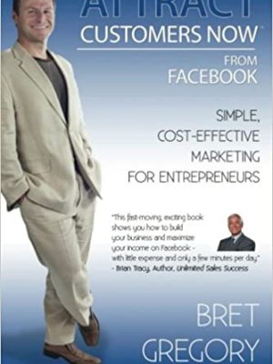 Bret Gregory – Attract Customers Now From Facebook