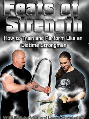 Bud Jeffries and Logan Christopher – Feats of Strength: How to Train and Perform Like an Oldtime Strongman