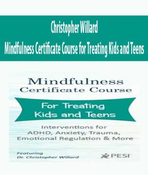 Christopher Willard – Mindfulness Certificate Course for Treating Kids and Teens