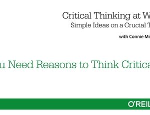 Critical Thinking at Work—Simple Ideas on a Crucial Topic