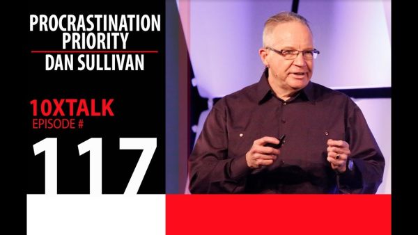 Dan Sullivan – The Procrastination Priority