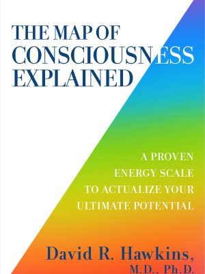 David R. Hawkins – The Map of Consciousness Explained