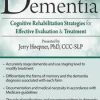 Dementia 1st – Cognitive Rehabilitation Strategies for Effective Evaluation & Treatment – Jerry Hoepner