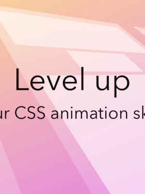 Donovan Hutchinson – Level Up your CSS Animation Skills