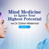 Dr. Darren Weissman – The Mind Medicine to Ignite Your Highest Potential