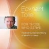 Eckhart Tolle – For Those Who Serve