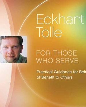 Eckhart Tolle – For Those Who Serve