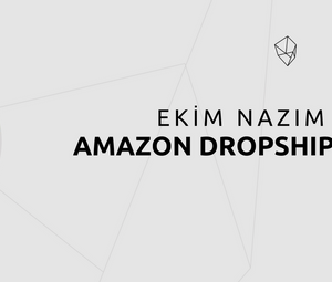 Ekim Nazım Kaya – Amazon Dropshipping’e Giriş