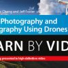 Eric Cheng and Jeff Foster – Aerial Photography and Videography Using Drones Learn by Video