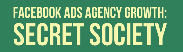 FB Ads Agency Growth The Secret Society