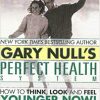 Gary Null’s Perfect Health System – How to Think – Look and Feel Younger Now!