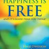 Hale Dwoskin – Happiness Is Free: And It’s Easier Than You Think