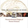 Jaak Panksepp – The Archaeology of Mind – Neuroevolutionary Origins of Human Emotions