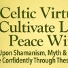 Jane Burns – Celtic Virtues to Cultivate Lasting Peace Within