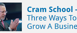 Jay Abraham: Cram School – The Three Ways To Grow Your Business