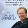 Joe Dispenza – Think Greater – Lose Your Mind and Create a New One!