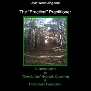 John Overdurf – The Practical Practitioner (OHC and Rhizomatic Perception)