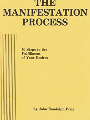 John Randolph Price – The Manifestation Process: 10 Steps to the Fulfillment of Your De