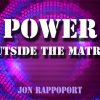 Jon Rappoport – Power Outside The Matrix