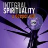 Ken Wilber – Integral Spirituality: A Deeper Cut