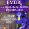 Laurel Parnell – Attachment-Focused EMDR for the Repair of Early Childhood Separation and Loss