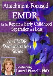 Laurel Parnell – Attachment-Focused EMDR for the Repair of Early Childhood Separation and Loss